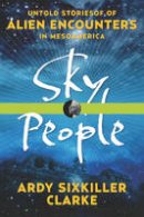 Ardy Sixkiller Clarke - Sky People: Untold Stories of Alien Encounters in Mesoamerica - 9781601633477 - V9781601633477