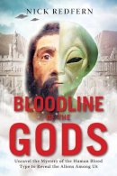 Nick Redfern - Bloodline of the Gods: Unravel the Mystery of the Human Blood Type to Reveal the Aliens Among Us - 9781601633651 - V9781601633651