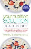 Kimberly A. Tessmer - Your Nutrtion Solution to a Healthy Gut: A  Meal-Based Plan to Help Prevent and Treat Constipation, Diverticulitis, Ulcers, and Other Common Digestive Problems - 9781601633682 - V9781601633682