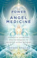 Joanne Brocas - Power of Angel Medicine: Energetic Exercises and Techniques to Activate Divine Healing - 9781601633743 - V9781601633743