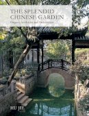Hu Jie - The Splendid Chinese Garden: Origins, Aesthetics and Architecture - 9781602200104 - V9781602200104