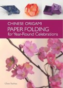Chen Yuehua - The Chinese Origami: Paper Folding for Year-Round Celebrations: This Elegant Origami Book is Great for Fans of Chinese Art and Culture - 9781602200135 - V9781602200135