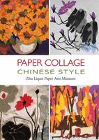 Zhu Liqun Paper Arts Museum - Paper Collage Chinese Style: . - 9781602200234 - V9781602200234