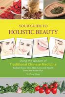Zhang Yifang - Your Guide to Holistic Beauty: Using the Wisdom of Traditional Chinese Medicine - 9781602201521 - V9781602201521