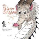 Li Jian - The Water Dragon: A Chinese Legend - Retold in English and Chinese (Stories of the Chinese Zodiac) - 9781602209787 - V9781602209787