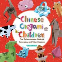 Lin Xin - Chinese Origami for Children: Fold Zodiac Animals, Festival Decorations and Other Creations: This Easy Origami Book is Fun for Both Kids and Parents - 9781602209930 - V9781602209930