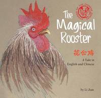 Li Jian - The Magical Rooster: A Tale in English and Chinese (Stories of the Chinese Zodiac) - 9781602209954 - V9781602209954