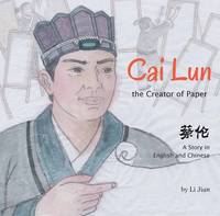 Li Jian - Cai Lun, The Creator of Paper: A Story in English and Chinese - 9781602209961 - V9781602209961