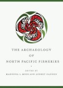 Madonna L. Moss (Ed.) - The Archaeology of North Pacific Fisheries - 9781602231467 - V9781602231467