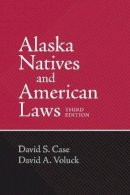 David S. Case - Alaska Natives and American Laws: Third Edition - 9781602231757 - V9781602231757