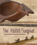 Yuri E. Berezkin (Ed.) - The Alutiit/Sugpiat: A Catalog of the Collections of the Kunstkamera - 9781602231771 - V9781602231771