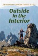 Kyle Joly - Outside in the Interior – An Adventure Guide for Central Alaska, Second Edition - 9781602232808 - V9781602232808