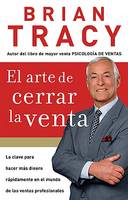 Brian Tracy - El arte de cerrar la venta: La clave para hacer mas dinero mas rapidamente en el mundo de las ventas profesionales - 9781602550094 - V9781602550094