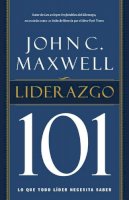 John C. Maxwell - Liderazgo 101: Lo que todo líder necesita saber - 9781602558434 - V9781602558434