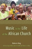Roberta King - Music in the Life of the African Church - 9781602580220 - V9781602580220