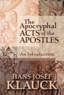 Hans-Josef Klauck - The Apocryphal Acts of the Apostles: An Introduction - 9781602581593 - V9781602581593