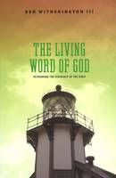 Witherington Iii  Be - The Living Word of God: Rethinking the Theology of the Bible - 9781602581920 - V9781602581920