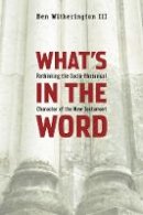 Ben Witherington - What´s in the Word: Rethinking the Socio-Rhetorical Character of the New Testament - 9781602581968 - V9781602581968