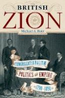 Michael A. Rutz - The British Zion: Congregationalism, Politics, and Empire, 1790-1850 - 9781602582057 - V9781602582057