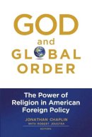 Jonathan Chaplin (Ed.) - God and Global Order: The Power of Religion in American Foreign Policy - 9781602582507 - V9781602582507