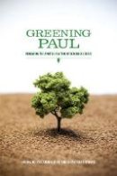 David G. Horrell - Greening Paul: Rereading the Apostle in a Time of Ecological Crisis - 9781602582903 - V9781602582903