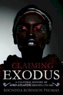 Rhondda Robinson Thomas - Claiming Exodus: A Cultural History of Afro-Atlantic Identity, 1774-1903 - 9781602585317 - V9781602585317