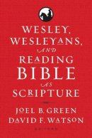 Joel B. Green (Ed.) - Wesley, Wesleyans, and Reading Bible as Scripture - 9781602586277 - V9781602586277
