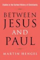 Martin Hengel - Between Jesus and Paul: Studies in the Earliest History of Christianity - 9781602589919 - V9781602589919