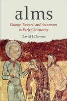 David J. Downs - Alms: Charity, Reward, and Atonement in Early Christianity - 9781602589971 - V9781602589971