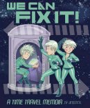 Jess Fink - We Can Fix it: A Time Travel Memoir - 9781603090650 - V9781603090650