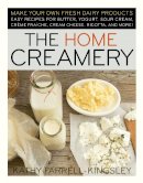 Kathy Farrell-Kingsley - The Home Creamery: Make Your Own Fresh Dairy Products; Easy Recipes for Butter, Yogurt, Sour Cream, Creme Fraiche, Cream Cheese, Ricotta, and More! - 9781603420310 - V9781603420310