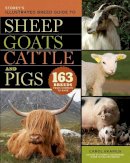Carol Ekarius - Storey´s Illustrated Breed Guide to Sheep, Goats, Cattle and Pigs: 163 Breeds from Common to Rare - 9781603420365 - V9781603420365