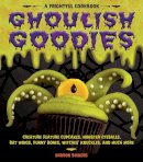 Sharon Bowers - Ghoulish Goodies: Creature Feature Cupcakes, Monster Eyeballs, Bat Wings, Funny Bones, Witches´ Knuckles, and Much More! - 9781603421461 - V9781603421461