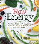 Stephanie L. Tourles - Raw Energy: 124 Raw Food Recipes for Energy Bars, Smoothies, and Other Snacks to Supercharge Your Body - 9781603424677 - V9781603424677