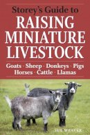 Sue Weaver - Storey´s Guide to Raising Miniature Livestock: Goats, Sheep, Donkeys, Pigs, Horses, Cattle, Llamas - 9781603424813 - V9781603424813