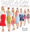 Nicole Smith - Skirt-A-Day Sewing: Create 28 Skirts for a Unique Look Every Day - 9781603429740 - V9781603429740