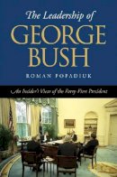 Roman Popadiuk - The Leadership of George Bush: An Insider´s View of the Forty-First President  - 9781603449649 - V9781603449649