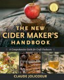 Claude Jolicoeur - The New Cider Maker´s Handbook: A Comprehensive Guide for Craft Producers - 9781603584739 - V9781603584739