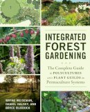 Weiseman, Wayne, Halsey, Daniel, Ruddock, Bryce - Integrated Forest Gardening: The Complete Guide to Polycultures and Plant Guilds in Permaculture Systems - 9781603584975 - V9781603584975