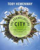 Toby Hemenway - The Permaculture City: Regenerative Design for Urban, Suburban, and Town Resilience - 9781603585262 - V9781603585262