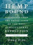 Fine, Doug - Hemp Bound: Dispatches from the Front Lines of the Next Agricultural Revolution - 9781603585439 - V9781603585439