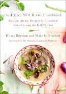 Hillary Boynton, Mary Brackett - The Heal Your Gut Cookbook: Nutrient-Dense Recipes for Intestinal Health Using the GAPS Diet - 9781603585613 - 9781603585613