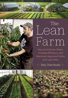 Hartman, Ben - The Lean Farm: How to Minimize Waste, Increase Efficiency, and Maximize Value and Profits with Less Work - 9781603585927 - V9781603585927