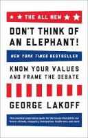 George Lakoff - The ALL NEW Don´t Think of an Elephant!: Know Your Values and Frame the Debate - 9781603585941 - 9781603585941