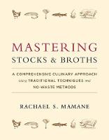 Rachael Mamane - Mastering Stocks and Broths: A Comprehensive Culinary Approach Using Traditional Techniques and No-Waste Methods - 9781603586566 - V9781603586566