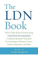 Linda Elsegood - The LDN Book: How a Little-Known Generic Drug - Low Dose Naltrexone - Could Revolutionize Treatment for Autoimmune Diseases, Cancer, Autism, Depression, and More - 9781603586641 - V9781603586641