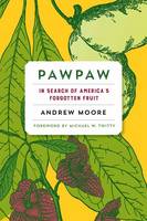 Andrew Moore - Pawpaw: In Search of America s Forgotten Fruit - 9781603587037 - V9781603587037