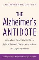 Amy Berger - The Alzheimer´s Antidote: Using a Low-Carb, High-Fat Diet to Fight Alzheimer s Disease, Memory Loss, and Cognitive Decline - 9781603587099 - V9781603587099