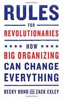 Bond, Becky, Exley, Zack - Rules for Revolutionaries: How Big Organizing Can Change Everything - 9781603587273 - V9781603587273
