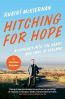 Ruairi McKiernan - Hitching for Hope: A Journey into the Heart and Soul of Ireland - 9781603589574 - 9781603589574